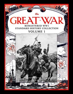 The Great War: Remastered WW1 Standard History Collection Volume 1