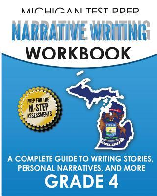 MICHIGAN TEST PREP Narrative Writing Workbook Grade 4: A Complete Guide to Writing Stories, Personal Narratives, and More