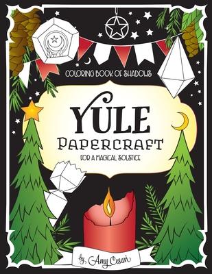 Coloring Book of Shadows: Yule Papercraft for a Magical Solstice