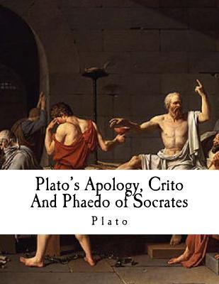 Plato's Apology, Crito and Phaedo of Socrates: Plato