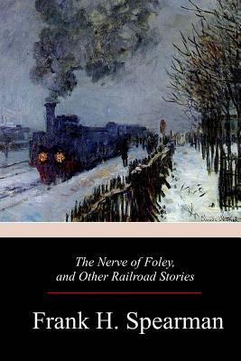 The Nerve of Foley, and Other Railroad Stories