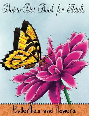 Dot to Dot Book for Adults: Butterflies and Flowers: Challenging Flower and Butterfly Connect the Dots Puzzles