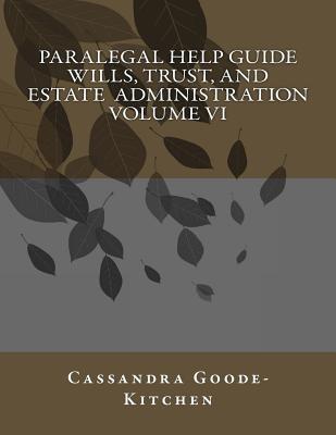 Paralegal Help Guide Wills, Trust, And Estate Administration Volume VI