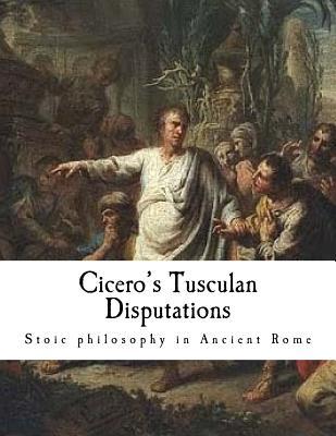 Cicero's Tusculan Disputations: Treatises on the Nature of the Gods, and on the Commonwealth