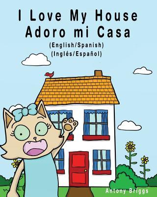 I Love my House - Adoro mi Casa: English / Spanish - Ingls / Espaol - Dual Language