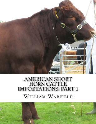 American Short Horn Cattle Importations: Part 1: Containing the pedigrees of all Short Horn Cattle Imported to America Subscription