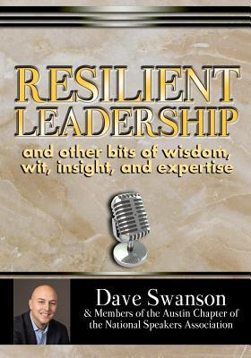 Resilient Leadership and other bits of wisdom, wit, insight, and expertise