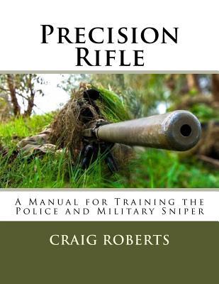 Precision Rifle: A Training Manual For Police and Military Snipers