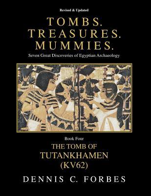 Tombs.Treasures.Mummies. Book Four: KV62 The Tomb of Tutankhamen