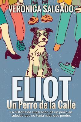 Eliot un perro de la calle: La historia de superacin de un perro en soledad que no tena nada que perde