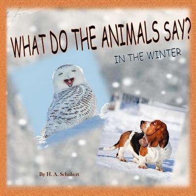 What Do the Animals Say? In the Winter: Perfect gift for children for Christmas; children's gift for Hanukkah; birthday gift for boy, for girl; any al