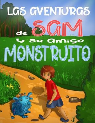 Las Aventuras de Sam y su Amigo Monstruito: Cuento para nios 6-9 Aos, libros en espaol para nios, Cuentos para dormir, Libros ilustrados, Aventura