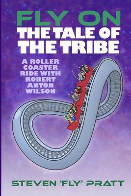 Fly On The Tale Of The Tribe: A Rollercoaster Ride With Robert Anton Wilson