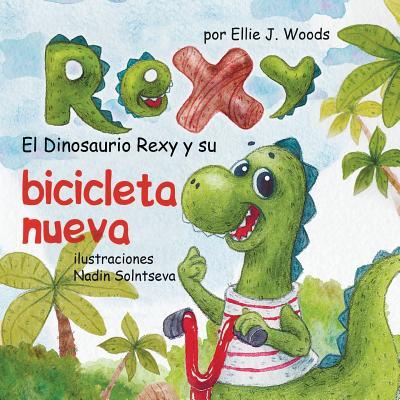 El Dinosaurio Rexy y Su Bicicleta Nueva: (Libro para Nios Sobre un Dinosaurio, Cuentos Infantiles, Cuentos Para Nios 3-5 Aos, Cuentos Para Dormir,