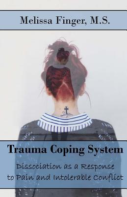 Trauma Coping System: Dissociation as a Response to Pain and Intolerable Conflict