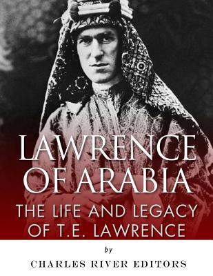 Lawrence of Arabia: The Life and Legacy of T.E. Lawrence