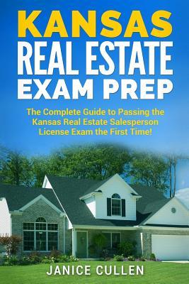 Kansas Real Estate Exam Prep: The Complete Guide to Passing the Kansas Real Estate Salesperson License Exam the First Time!