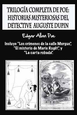 Triloga completa de Poe: Historias misteriosas del detective Auguste Dupin: Incluye "Los crmenes de la calle Morgue", "El misterio de Marie Ro