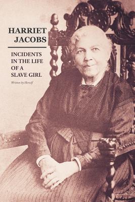 Incidents in the Life of a Slave Girl: Written by Herself