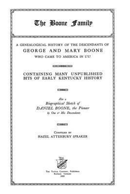 The Boone Family: A Genealogical History Of The Descendants Of George And Mary Boone Who Came To America In 1717