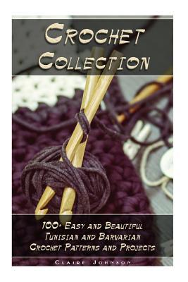 Crochet Collection: 100+ Easy and Beautiful Tunisian and Barvarian Crochet Patterns and Projects: (Tunisian Crochet for Beginners)