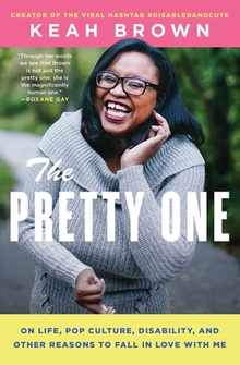 The Pretty One: On Life, Pop Culture, Disability, and Other Reasons to Fall in Love with Me