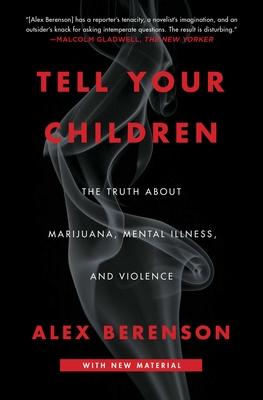 Tell Your Children: The Truth about Marijuana, Mental Illness, and Violence