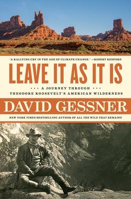 Leave It as It Is: A Journey Through Theodore Roosevelt's American Wilderness