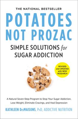 Potatoes Not Prozac: Revised and Updated: Simple Solutions for Sugar Addiction Subscription