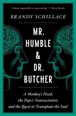 Mr. Humble and Dr. Butcher: A Monkey's Head, the Pope's Neuroscientist, and the Quest to Transplant the Soul