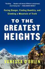 To the Greatest Heights: Facing Danger, Finding Humility, and Climbing a Mountain of Truth: A Memoir Subscription
