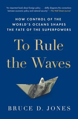 To Rule the Waves: How Control of the World's Oceans Shapes the Fate of the Superpowers