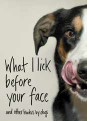 What I Lick Before Your Face: And Other Haikus by Dogs Subscription