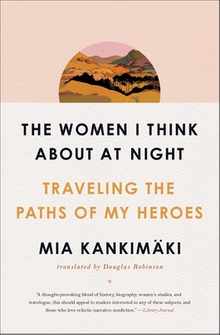 The Women I Think about at Night: Traveling the Paths of My Heroes