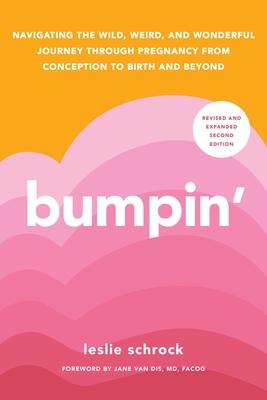 Bumpin': The Modern Guide to Pregnancy: Navigating the Wild, Weird, and Wonderful Journey from Conception Through Birth and Bey