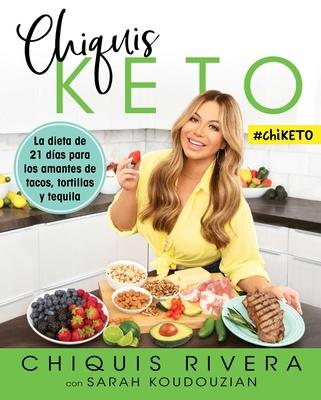 Chiquis Keto (Spanish Edition): La Dieta de 21 Das Para Los Amantes de Tacos, Tortillas Y Tequila