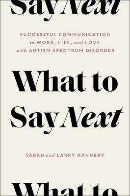 What to Say Next: Successful Communication in Work, Life, and Love--With Autism Spectrum Disorder