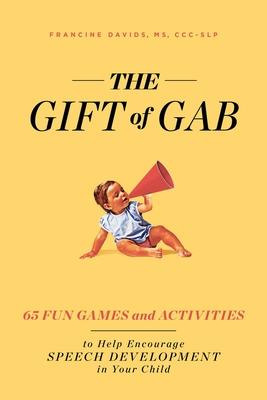 The Gift of Gab: 65 Fun Games and Activities to Help Encourage Speech Development in Your Child Subscription
