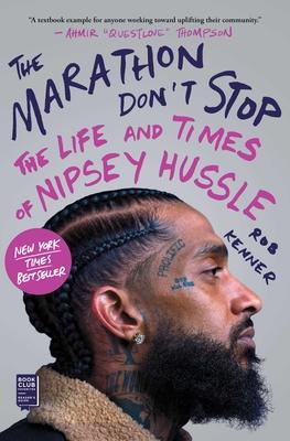 The Marathon Don't Stop: The Life and Times of Nipsey Hussle /]crob Kenner