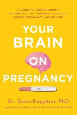 Your Brain on Pregnancy: A Guide to Understanding and Protecting Your Mental Health During Pregnancy and Beyond