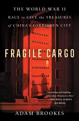 Fragile Cargo: The World War II Race to Save the Treasures of China's Forbidden City