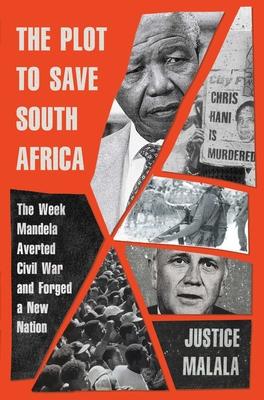 The Plot to Save South Africa: The Week Mandela Averted Civil War and Forged a New Nation