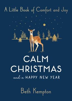 Calm Christmas and a Happy New Year: A Little Book of Comfort and Joy