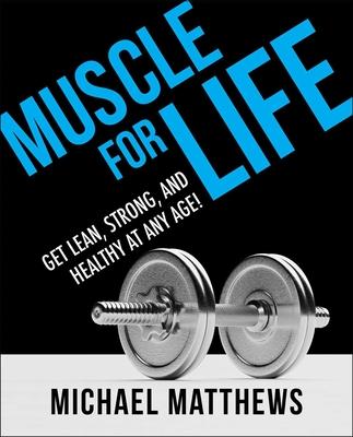 Muscle for Life: Get Lean, Strong, and Healthy at Any Age!