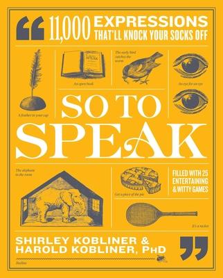 So to Speak: 11,000 Expressions That'll Knock Your Socks Off