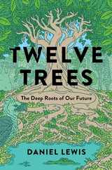 Twelve Trees: The Deep Roots of Our Future Subscription