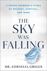 The Sky Was Falling: A Young Surgeon's Story of Bravery, Survival, and Hope Subscription