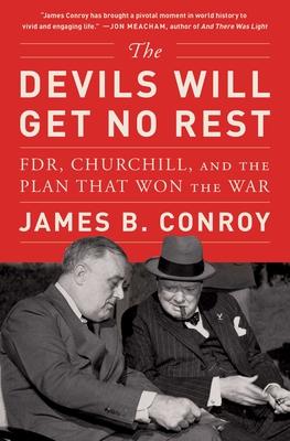 The Devils Will Get No Rest: Fdr, Churchill, and the Plan That Won the War