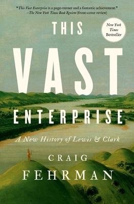 This Vast Enterprise: A New History of Lewis & Clark