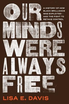 Our Minds Were Always Free: A History of How Black Brilliance Was Exploited--And the Fight to Retake Control Subscription